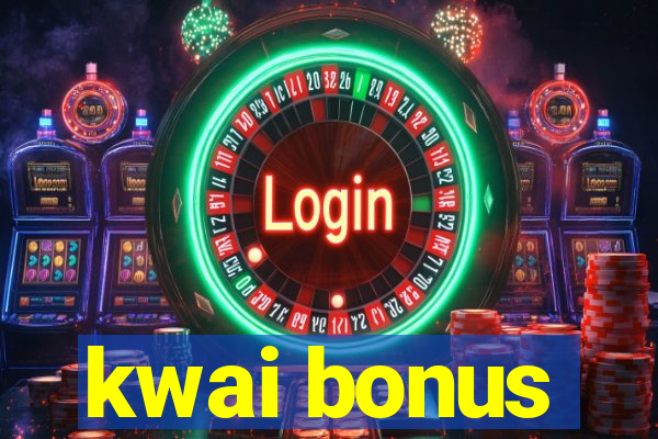 kwai bonus